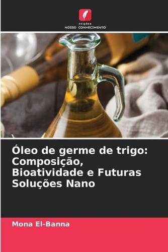 Óleo de germe de trigo: Composição, Bioatividade e Futuras Soluções Nano