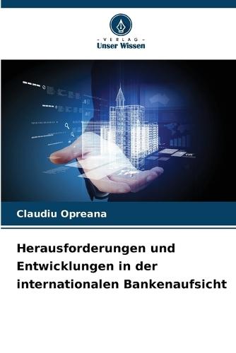 Herausforderungen und Entwicklungen in der internationalen Bankenaufsicht