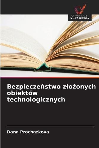 Bezpiecze&#324;stwo zlo&#380;onych obiektów technologicznych