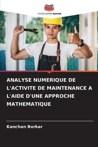 Analyse Numerique de l'Activite de Maintenance a l'Aide d'Une Approche Mathematique