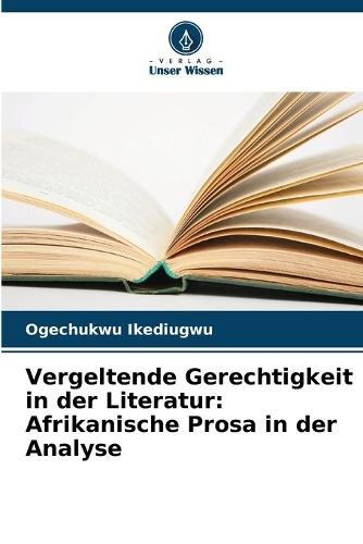 Vergeltende Gerechtigkeit in der Literatur: Afrikanische Prosa in der Analyse