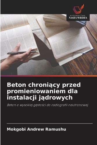 Beton chroni&#261;cy przed promieniowaniem dla instalacji j&#261;drowych