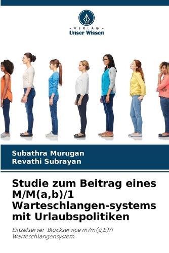 Studie zum Beitrag eines M/M(a, b)/1 Warteschlangen-systems mit Urlaubspolitiken