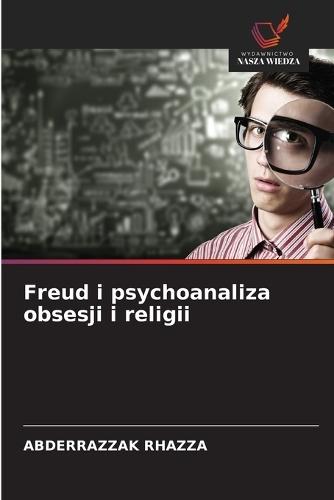 Freud i psychoanaliza obsesji i religii