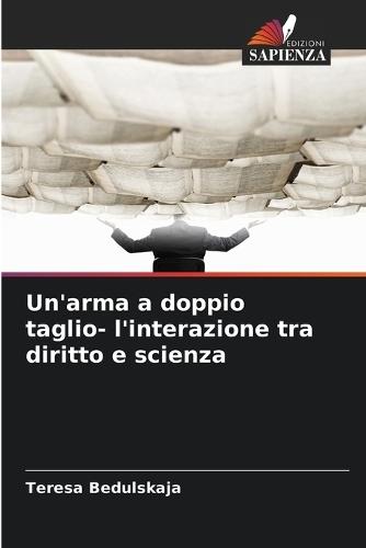 Un'arma a doppio taglio- l'interazione tra diritto e scienza