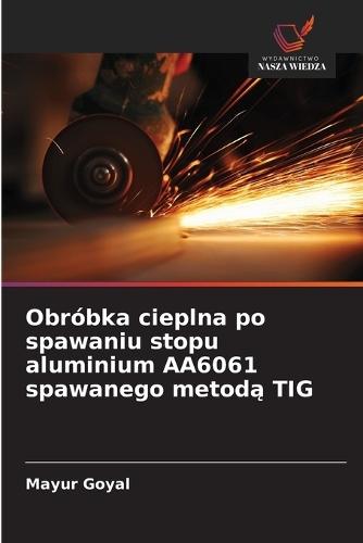 Obróbka cieplna po spawaniu stopu aluminium AA6061 spawanego metod&#261; TIG