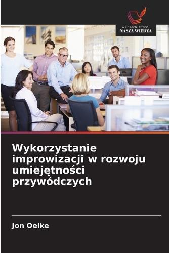 Wykorzystanie improwizacji w rozwoju umiejętności przywódczych