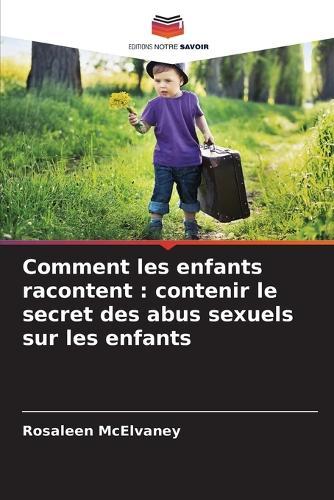 Comment les enfants racontent: contenir le secret des abus sexuels sur les enfants