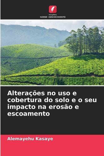 Alterações no uso e cobertura do solo e o seu impacto na erosão e escoamento