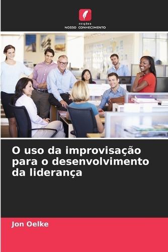 O uso da improvisação para o desenvolvimento da liderança