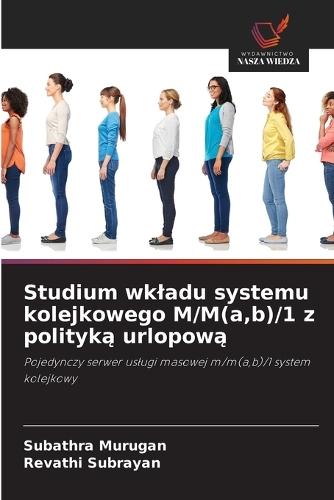 Studium wkladu systemu kolejkowego M/M(a, b)/1 z polityk&#261; urlopow&#261;