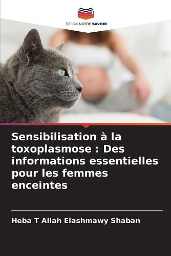 Sensibilisation à la toxoplasmose: Des informations essentielles pour les femmes enceintes
