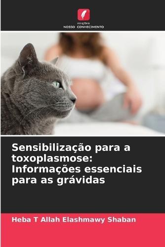 Sensibilização para a toxoplasmose: Informações essenciais para as grávidas