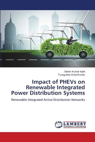 Impact of PHEVs on Renewable Integrated Power Distribution Systems