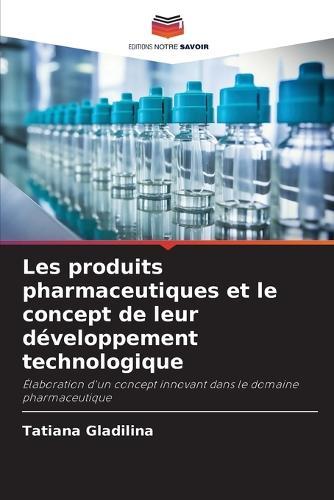 Les produits pharmaceutiques et le concept de leur développement technologique