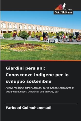 Giardini persiani: Conoscenze indigene per lo sviluppo sostenibile