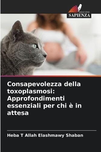 Consapevolezza della toxoplasmosi: Approfondimenti essenziali per chi è in attesa