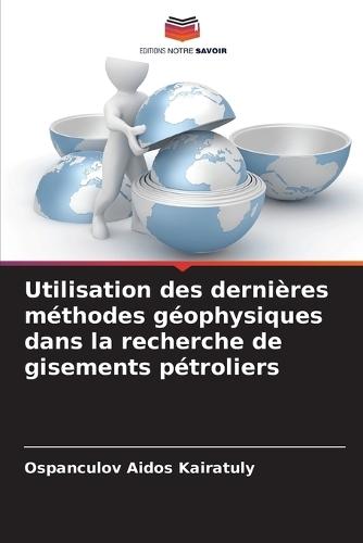 Utilisation des dernières méthodes géophysiques dans la recherche de gisements pétroliers
