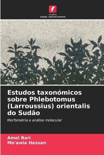 Estudos taxonómicos sobre Phlebotomus (Larroussius) orientalis do Sudão