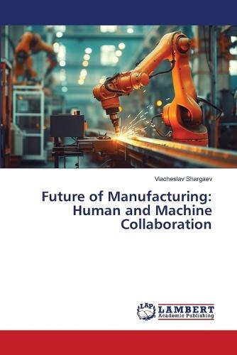 Future of Manufacturing: Human and Machine Collaboration