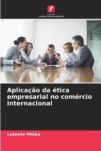 Aplicação da ética empresarial no comércio internacional