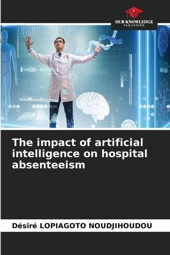 The impact of artificial intelligence on hospital absenteeism