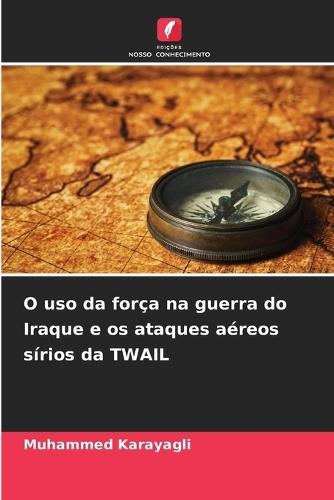 O uso da força na guerra do Iraque e os ataques aéreos sírios da TWAIL