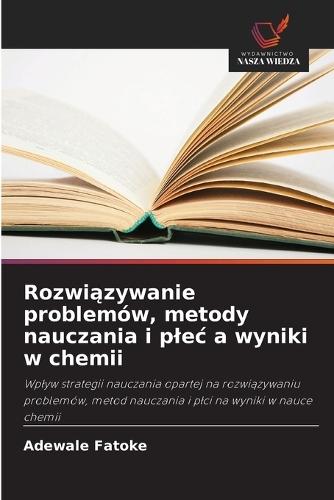 Rozwi&#261;zywanie problemów, metody nauczania i plec a wyniki w chemii