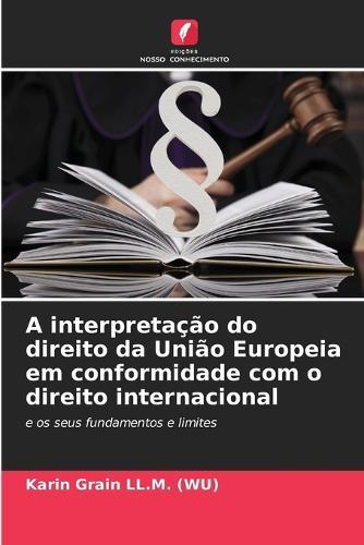 A interpretação do direito da União Europeia em conformidade com o direito internacional