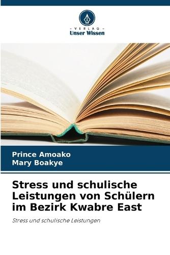 Stress und schulische Leistungen von Schülern im Bezirk Kwabre East