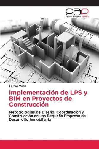 Implementación de LPS y BIM en Proyectos de Construcción