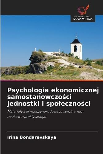 Psychologia ekonomicznej samostanowczo&#347;ci jednostki i spoleczno&#347;ci