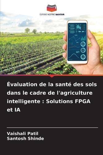 Évaluation de la santé des sols dans le cadre de l'agriculture intelligente: Solutions FPGA et IA