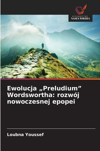 Ewolucja ""Preludium"" Wordswortha: rozwój nowoczesnej epopei