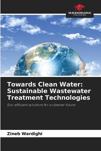 Towards Clean Water: Sustainable Wastewater Treatment Technologies
