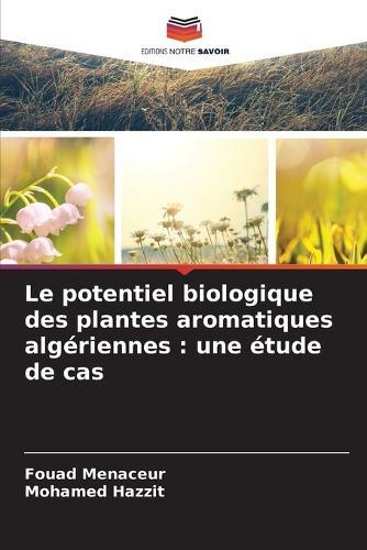 Le potentiel biologique des plantes aromatiques algériennes: une étude de cas