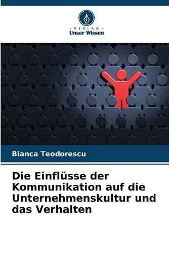 Die Einflüsse der Kommunikation auf die Unternehmenskultur und das Verhalten
