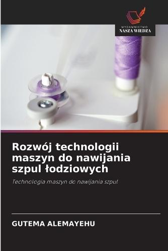 Rozwój technologii maszyn do nawijania szpul lodziowych