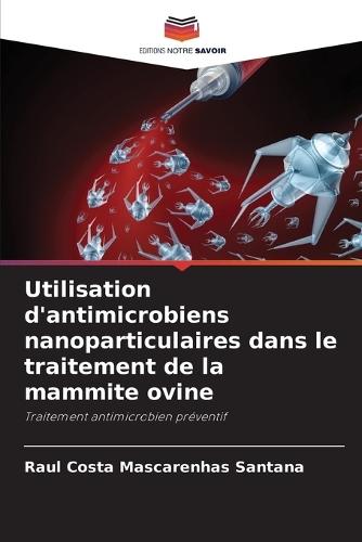 Utilisation d'antimicrobiens nanoparticulaires dans le traitement de la mammite ovine