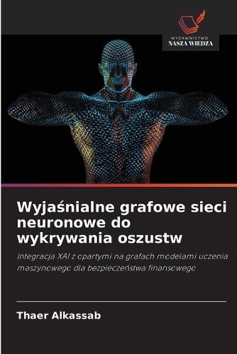 Wyjaśnialne grafowe sieci neuronowe do wykrywania oszustw