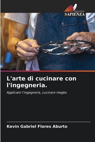 L'arte di cucinare con l'ingegneria.