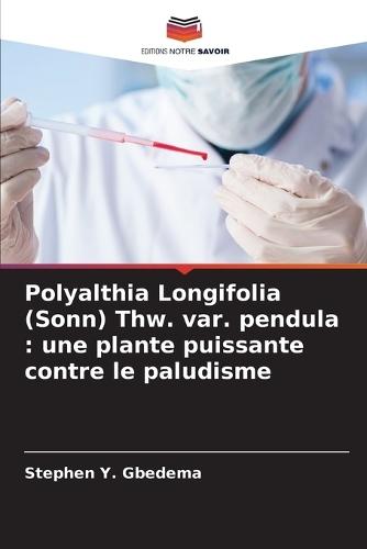 Polyalthia Longifolia (Sonn) Thw. var. pendula: une plante puissante contre le paludisme