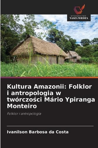 Kultura Amazonii: Folklor i antropologia w twórczości Mário Ypiranga Monteiro