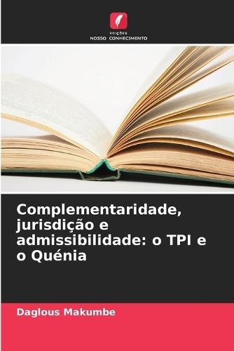 Complementaridade, jurisdição e admissibilidade: o TPI e o Quénia