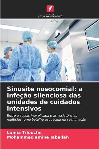 Sinusite nosocomial: a infeção silenciosa das unidades de cuidados intensivos