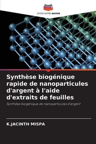 Synthèse biogénique rapide de nanoparticules d'argent à l'aide d'extraits de feuilles