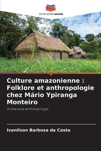Culture amazonienne: Folklore et anthropologie chez Mário Ypiranga Monteiro