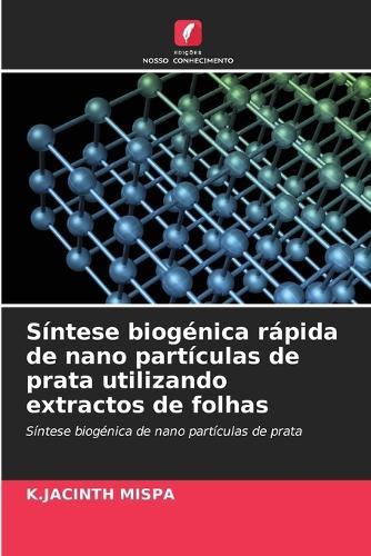 Síntese biogénica rápida de nano partículas de prata utilizando extractos de folhas