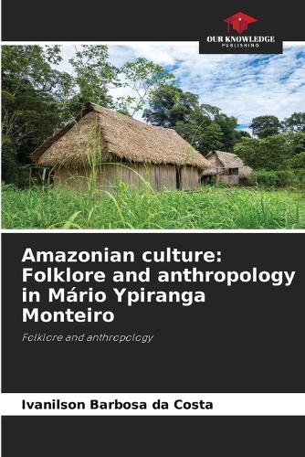 Amazonian culture: Folklore and anthropology in Mário Ypiranga Monteiro