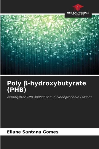 Poly β-hydroxybutyrate (PHB)